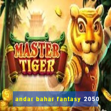 andar bahar fantasy 2050